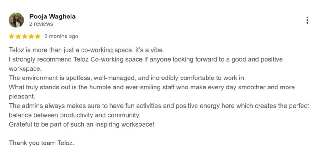 Google review by Pooja Waghela — 5 stars: Teloz is more than a co-working space; spotless environment, friendly staff, and inspiring workspace.